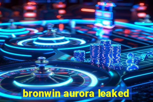 bronwin aurora leaked